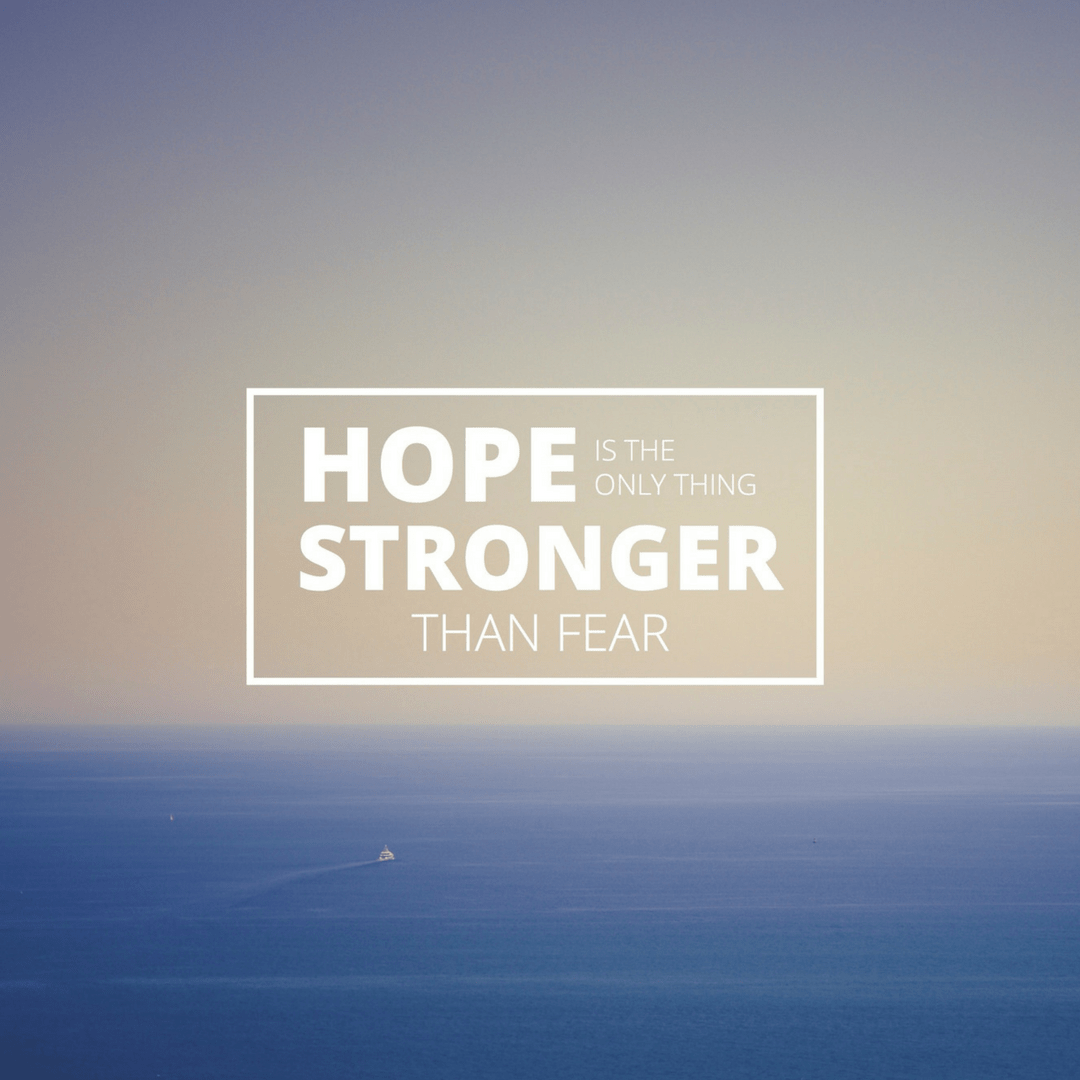 Hope is stronger than Fear