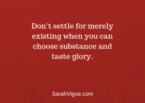 choosing substance and tasting glory sarah vigue